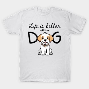 LIFE IS BETTER WITH DOG. T-Shirt